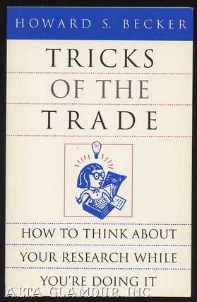 Item #100088 TRICKS OF THE TRADE; How to Think About Your Research While You're Doing It. Howard...