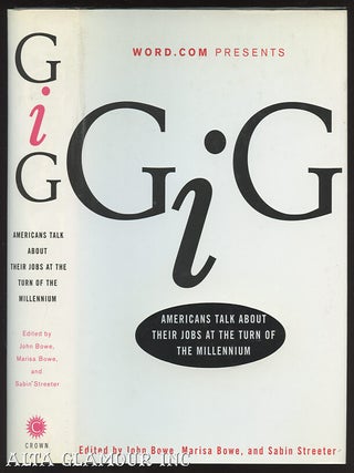 Item #100126 GIG: Americans Talk About Their Jobs At The Turn Of The Millennium. John Bowe