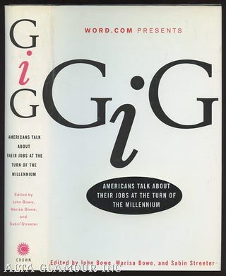 Item #100126 GIG: Americans Talk About Their Jobs At The Turn Of The Millennium. John Bowe
