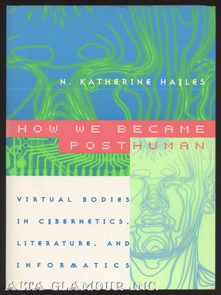 Item #100175 HOW WE BECAME POSTHUMAN; Virtual Bodies in Cybernetics, Literature, and Informatics....