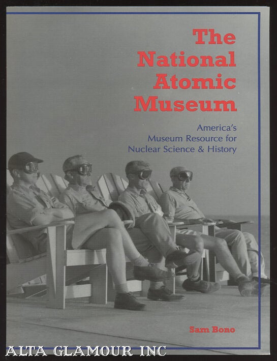 Item #100290 THE NATIONAL ATOMIC MUSEUM; America's Museum Resource for Nuclear Science and History. Sam Bono.