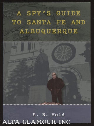 Item #100309 A SPY'S GUIDE TO SANTA FE AND ALBUQUERQUE. E. B. Held