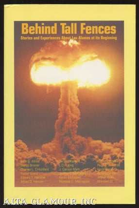 Item #100316 BEHIND TALL FENCES; Stories and Experiences About Los Alamos At its Beginning