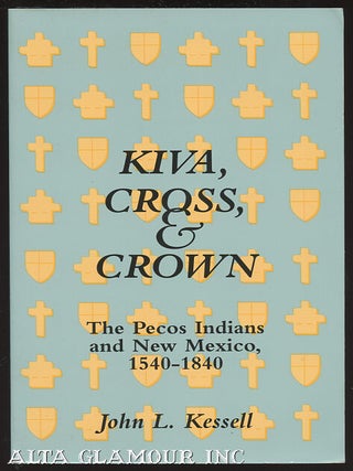 Item #100319 KIVA, CROSS, & CROWN; The Pecos Indians and New Mexico, 1540-1840. John L. Kessell