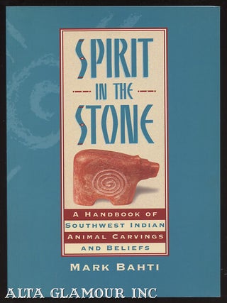 Item #100333 SPIRIT IN THE STONE: A Handbook of Southwest Indian Animal Carvings and Beliefs....