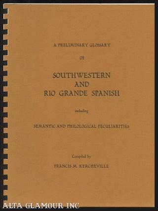Item #100384 A PRELIMINARY GLOSSARY OF SOUTHWESTERN AND RIO GRANDE SPANISH; Including Semantic...