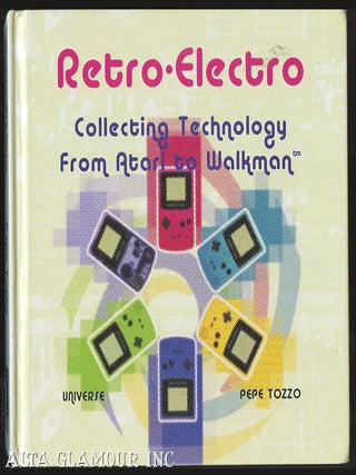 Item #100433 RETRO-ELECTRO; Collecting Technology from Atari to Walkman. Pepe Tozzo