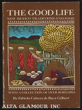 Item #100450 THE GOOD LIFE; New Mexico Traditions and Food. Fabiola Cabeza de Baca Gilbert