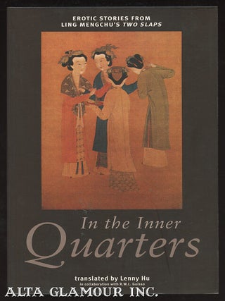 Item #101120 IN THE INNER QUARTERS: Erotic Stories From Ling Mengchu's Two Slaps. Ling Mengchu,...