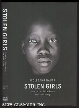 Item #102018 STOLEN GIRLS: Survivors Of Boko Haram Tell Their Story. Wolfgang Bauer