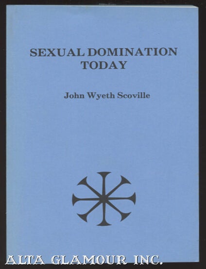 Item #103535 SEXUAL DOMINATION TODAY: Sado-Masochism And Domination-Submission. John Wyeth Scoville.