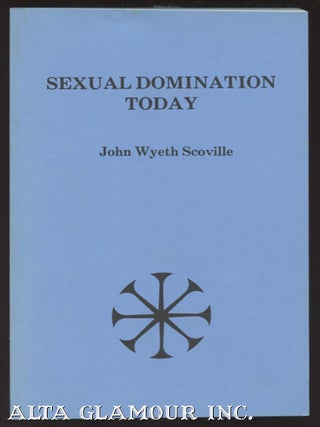 SEXUAL DOMINATION TODAY: Sado-Masochism And Domination-Submission. John Wyeth Scoville.