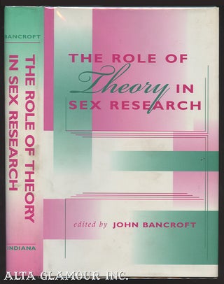 Item #103573 THE ROLE OF THEORY IN SEX RESEARCH. John Bancroft M. D