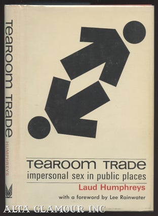 Item #103781 TEAROOM TRADE: Impersonal Sex In Public Places. Laud Humphreys
