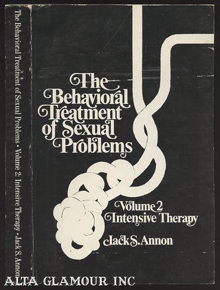 Item #103939 BEHAVIORAL TREATMENT OF SEXUAL PROBLEMS: Volume 2: Intensive Therapy. Jack S. Annon