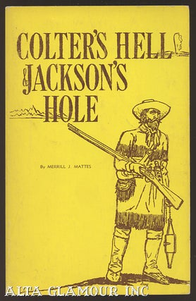 Item #104407 COLTER'S HELL AND JACKSON'S HOLE: The Fur Trappers' Exploration Of The Yellowstone...
