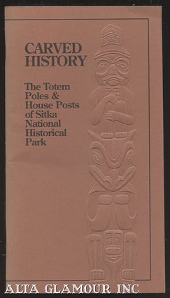Item #104447 CARVED HISTORY: The Totem Poles & House Posts Of Sitka National Historical Park