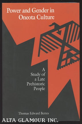 Item #104996 POWER AND GENDER IN ONEOTA CULTURE: A Study Of A Late Prehistoric People. Thomas...