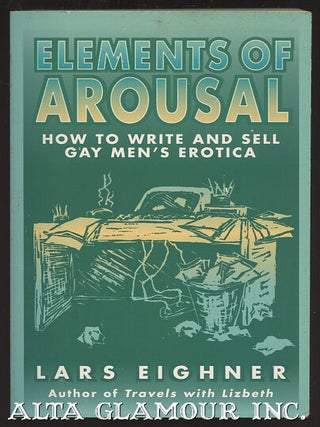 Item #105144 ELEMENTS OF AROUSAL: How To Write And Sell Gay Men's Erotica. Lars Eighner