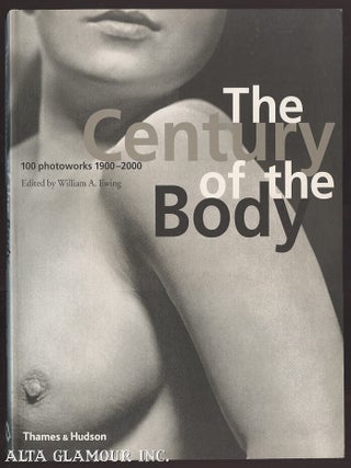 Item #105300 THE CENTURY OF THE BODY: 100 Photoworks 1900-2000. William A. Ewing