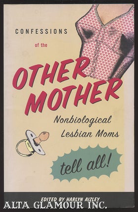 Item #105482 CONFESSIONS OF THE OTHER MOTHER: Non-Biological Lesbian Moms Tell All. Harlyn Aizley