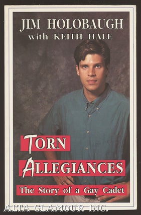 Item #105485 TORN ALLEGIANCES: The Story Of A Gay Cadet. Jim Holobaugh, Keith Hale