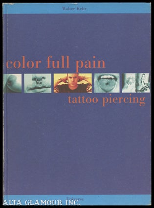 Item #105493 COLOR FULL PAIN: Tattoo Piercing. Walter Kehr
