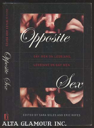 Item #105500 OPPOSITE SEX: Gay Men On Lesbians, Lesbians On Gay Men. Sara Miles, Eric Rofes