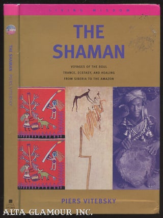 Item #105756 THE SHAMAN: Voyages Of The Soul. Trance, Ecstasy And Healing From Siberia To The...