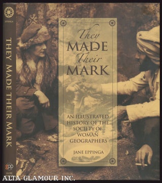 Item #105757 THEY MADE THEIR MARK: An Illustrated History Of The Society Of Woman Geographers....