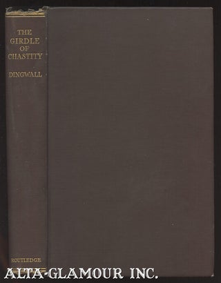 Item #107658 THE GIRDLE OF CHASTITY: A Medico-Historical Study. Eric John Dingwall
