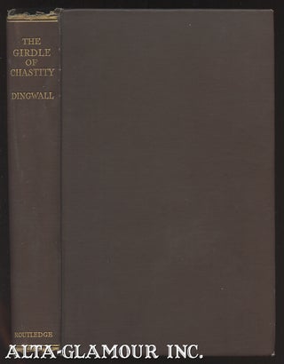 Item #107658 THE GIRDLE OF CHASTITY: A Medico-Historical Study. Eric John Dingwall