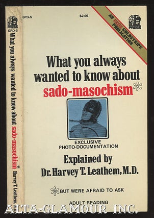 Item #10919 WHAT YOU ALWAYS WANTED TO KNOW ABOUT... SADO-MASOCHISM. Dr. Harvey T. Leathem