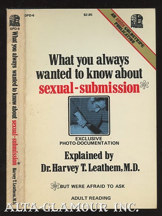Item #10920 WHAT YOU ALWAYS WANTED TO KNOW ABOUT SEXUAL SUBMISSION. Dr. Harvey T. Leathem