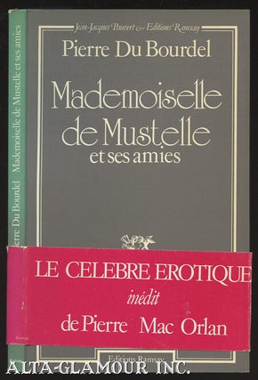 Item #109724 MADEMOISELLE DE MUSTELLE; et ses amies. Pierre du Bourdel, Pierre Dumarchey