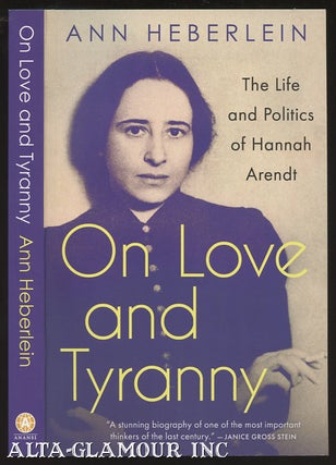 Item #109773 ON LOVE AND TYRANNY: The Life And Politics Of Hannah Arendt. Ann Heberlein