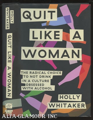 Item #109800 QUIT LIKE A WOMAN: The Radical Choice To Not Drink In A Culture Obsessed With...