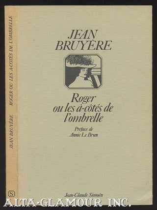 Item #110097 ROGER OU LES A-COTES DE L'OMBRELLE. Jean Bruyere