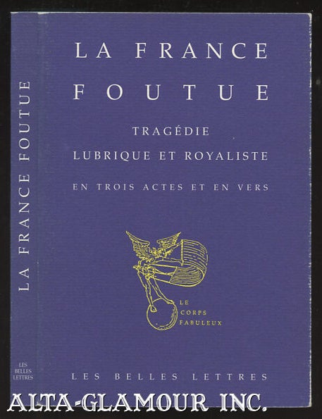 Item #110110 LA FRANCE FOUTUE; Tragedie lubrique et royaliste en trois actes et en vers.