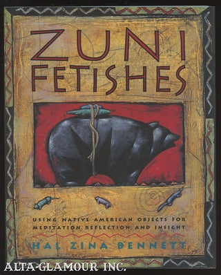 Item #110623 ZUNI FETISHES: Using Native American Sacred Objects For Meditation, Reflection, And...