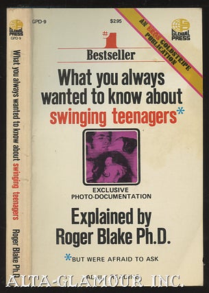Item #111060 WHAT YOU ALWAYS WANTED TO KNOW ABOUT SWINGING TEENAGERS. Roger Blake