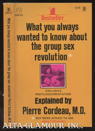 Item #111066 WHAT YOU ALWAYS WANTED TO KNOW ABOUT THE GROUP SEX REVOLUTION. Pierre Cordeau