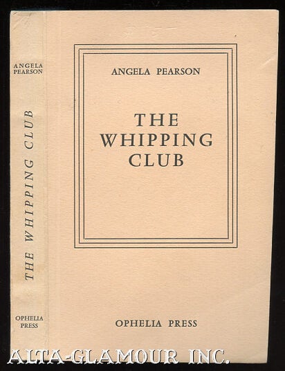 Item #111224 THE WHIPPING CLUB; An Account of Some of the Activities of a Number of Lovely Women Who Have Men in Their Power. Angela Pearson, John Millington-Ward.