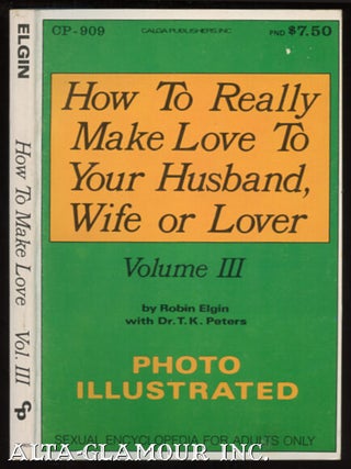 Item #111517 HOW TO REALLY MAKE LOVE TO YOUR HUSBAND, WIFE, OR LOVER. Robin Elgin, Dr. T. K. Peters