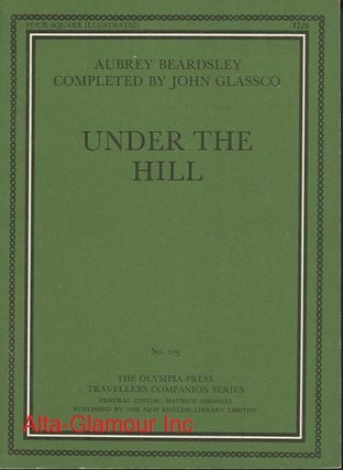 Item #113385 UNDER THE HILL; Or, The Story of Venus and Tannhauser, in which is set forth an...