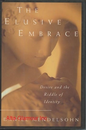 Item #113431 THE ELUSIVE EMBRACE; Desire and the Riddle of Identity. Daniel Mendelsohn