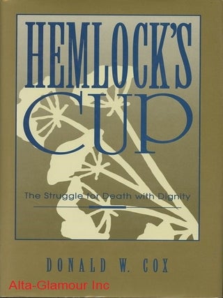 Item #113433 HEMLOCK'S CUP; The Struggle for Death with Dignity. Donald W. Cox