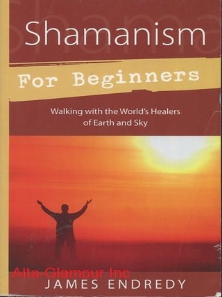 Item #113440 SHAMANISM FOR BEGINNERS; Walking With the World's Healers of Earth and Sky. James...