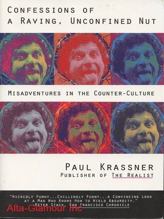 Item #113453 CONFESSIONS OF A RAVING, UNCONFINED NUT; Misadventures in the Counterculture. Paul...