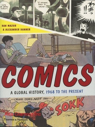 Item #113558 COMICS: A Global History, 1968 to the Present. Dan Mazur, Alexander Danner